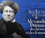 Alexandre Dumas : des héros et des femmes !