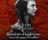 Henriette d'Angleterre : noces de sang à Versailles