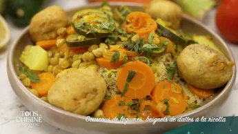 Tous en cuisine : la recette du jour - Couscous de légumes, beignets de dattes à la ricotta