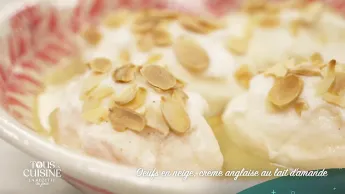 Tous en cuisine : la recette du jour - Œufs en neige, crème anglaise au lait d'amande