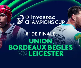 8e de finale : Union Bordeaux Bègles vs Leicester