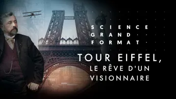 Science grand format - Tour Eiffel, le rêve d'un visionnaire
