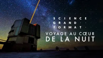 Science grand format - Voyage au cœur de la nuit