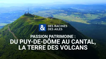 Des racines et des ailes - Du Puy-de-Dôme au Cantal, la terre des volcans