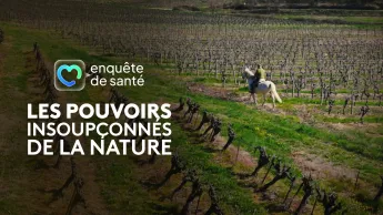 Enquête de santé - Les pouvoirs insoupçonnés de la nature