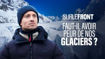 Sur le front - Faut-il avoir peur de nos glaciers ?