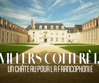 Villers-Cotterêts un château pour la francophonie