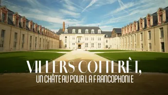 Villers-Cotterêts un château pour la francophonie - 