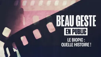 Beau geste - Le biopic : quelle histoire !