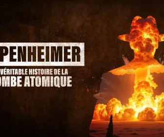 Oppenheimer : la véritable histoire de la bombe atomique