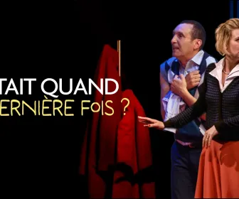 C'était quand la dernière fois ?