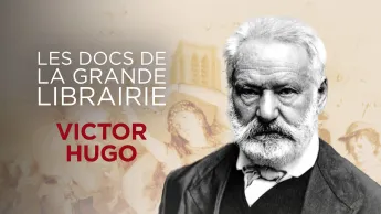 Les docs de La grande librairie - Victor Hugo