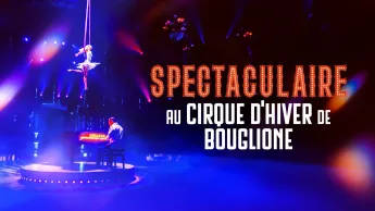 Spectaculaire - Le cirque d'hiver de bouglione